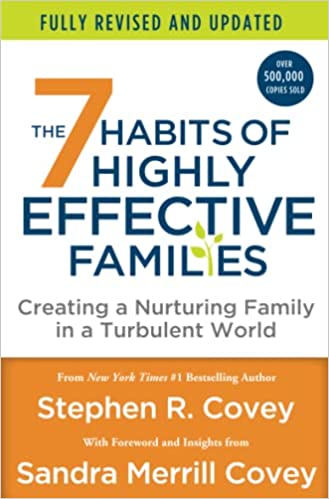 The 7 Habits Of Highly Effective Families (fully Revised And Updated): Creating A Nurturing Family In A Turbulent World