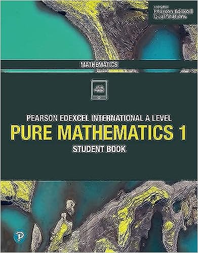 Pearson Edexcel International A Level Mathematics Pure Mathematics 1 Student Book