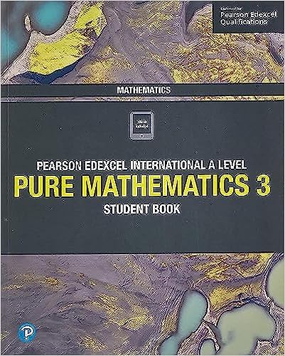 Pearson Edexcel International A Level Mathematics Pure Mathematics 3 Student Book