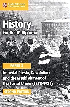 History For The Ib Diploma Paper 3: Imperial Russia, Revolution And The Establishment Of The Soviet Union (1855–1924)