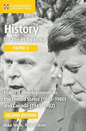 History For The Ib Diploma Paper 3: Political Developments In The United States (1945–1980) And Canada (1945–1982)