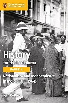 History For The Ib Diploma Paper 3: Nationalism And Independence In India (1919–1964)
