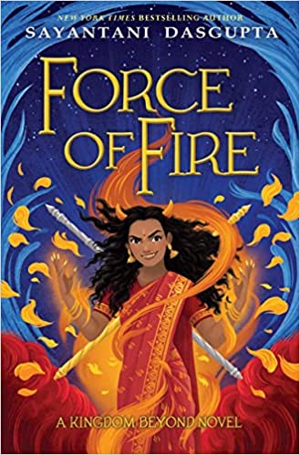 The Force Of Fire (the Fire Queen #1) (kiranmala And The Kingdom Beyond)