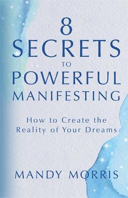 8 Secrets To Powerful Manifesting