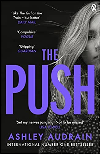 The Push: The Richard & Judy Book Club Choice & Sunday Times Bestseller With A Shocking Twist