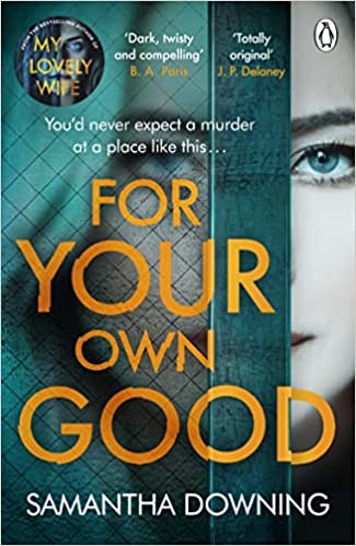 For Your Own Good: The Most Addictive Psychological Thriller Youâ€™ll Read This Year