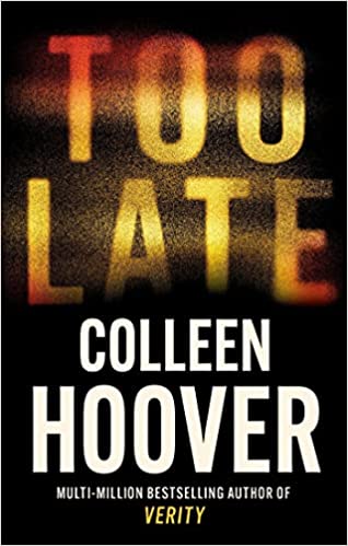 Too Late : The Darkest Thriller Of The Year
By Colleen Hoover (author)