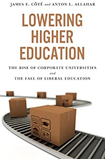 Lowering Higher Education: The Rise Of Corporate Universitie