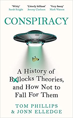 Conspiracy: A History Of Boll*cks Theories, And How Not To Fall For Them