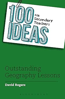 100 Ideas For Secondary Teachers: Outstanding Geography Lessons