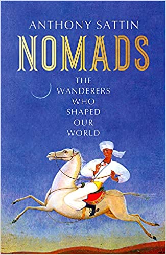 Nomads: The Wanderers Who Shaped Our World