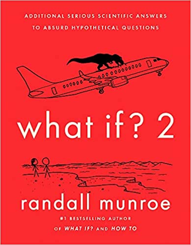 What If?2: Additional Serious Scientific Answers To Absurd Hypothetical Questions