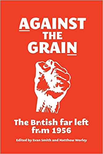 Against The Grain: The British Far Left From 1956