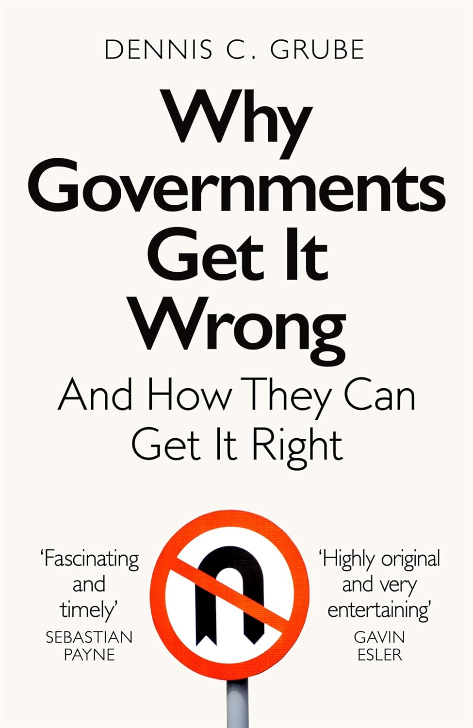 Why Governments Get It Wrong: And How They Can Get It Right