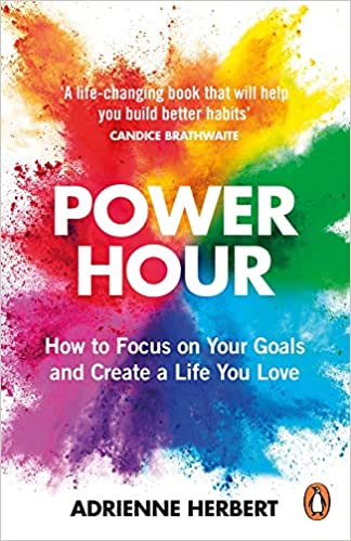 Power Hour: How To Focus On Your Goals And Create A Life You Love