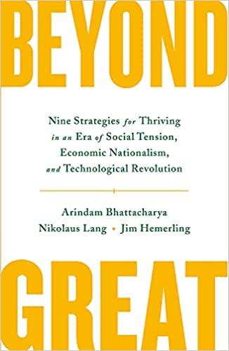 Beyond Great: Nine Strategies For Thriving In An Era Of Social Tension, Economic Nationalism, And Technological Revolution