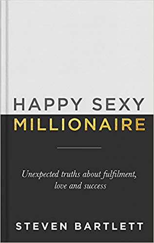 Happy Sexy Millionaire: Unexpected Truths About Fulfilment, Love And Success