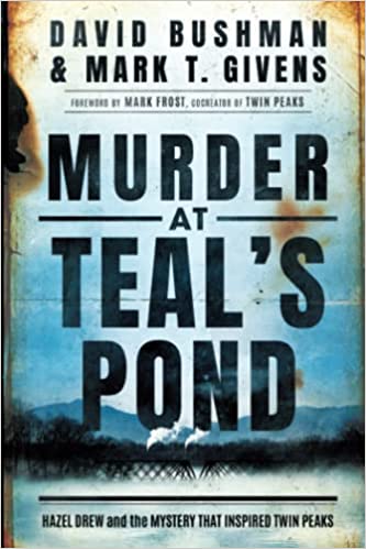 Murder At Teal's Pond: Hazel Drew And The Mystery That Inspired Twin Peaks