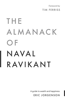 The Almanack Of Naval Ravikant: A Guide To Wealth And Happiness By Eric Jorgenson