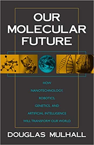 Our Molecular Future :how Nanotech. Rob.gen.aiww