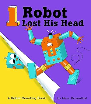 1 Robot Lost His Head: Robot Counting Book
