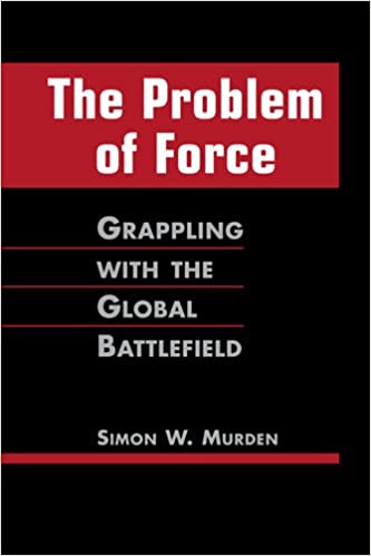 Problem Of Force :grappling With The Global Battlefiel