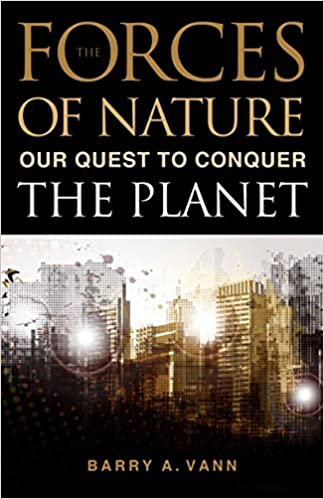 Forces Of Nature Our Quest To Conquer The Planet