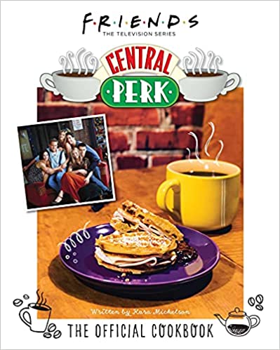 Friends The Official Central Perk Cookbook Classic Tv Cookbooks 90s Tv