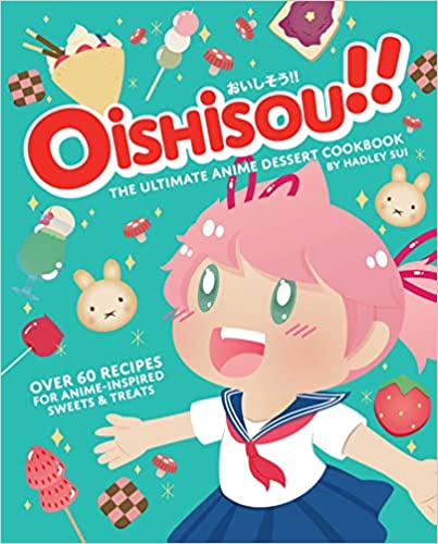 Oishisou!! The Ultimate Anime Dessert Cookbook