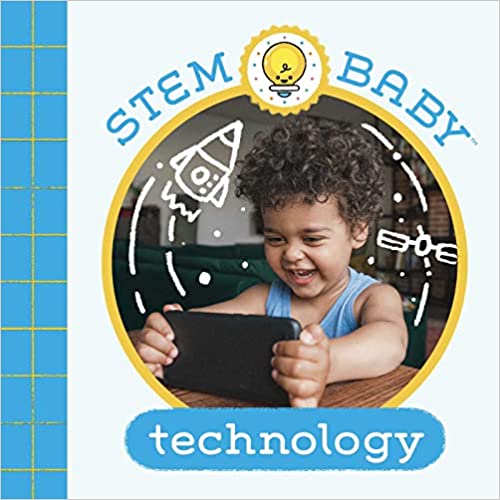 Stem Baby: Technology: (stem Books For Babies, Tinker And Maker Books For Babies)