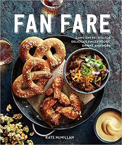 Fan Fare (gameday Food, Tailgating, Sports Fan Recipes): Game Day Recipes For Delicious Finger Foods, Drinks & More