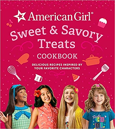 American Girl Sweet & Savory Treats: Delicious Recipes Inspired By Your Favorite Characters (american Girl Doll Gifts) (delicious Recipes To Share From Your Favorite Characters)