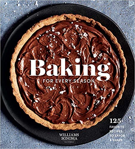 Baking For Every Season: 125+ Favorite Recipes To Savor & Share (williams Sonoma Cookbook, Holiday Baking, Summer Recipes, Dessert Cookbook)