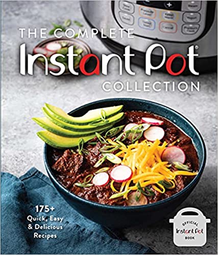 The Complete Instant Pot Collection: 175+ Quick, Easy & Delicious Recipes (fan Favorites, Instant Pot Air Fryer Recipes)