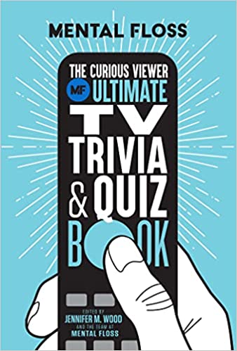 Mental Floss: The Curious Viewer Ultimate Tv Trivia & Quiz Book: 500+ Questions And Answers From The Experts At Mental Floss (ie Entertainment)