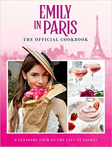 Emily In Paris: The Official Cookbook