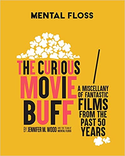 Mental Floss: The Curious Movie Buff: A Miscellany Of Fantastic Films From The Past 50 Years (movie Trivia, Film Trivia, Film History) (wo Lifestyle)