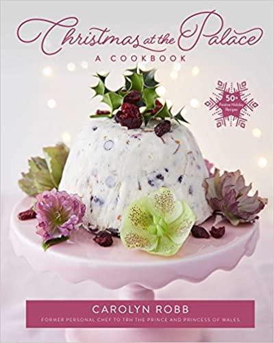 Christmas At The Palace: A Cookbook: 50+ Festive Holiday Recipes