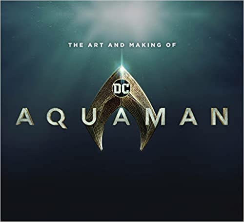 The Art And Making Of Aquaman