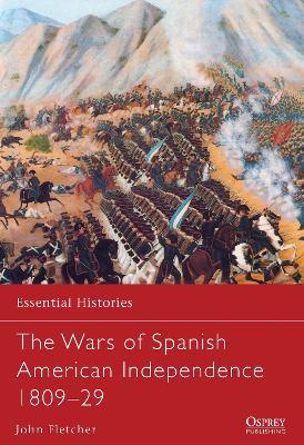 The Wars Of Spanish American Independence 1809-29