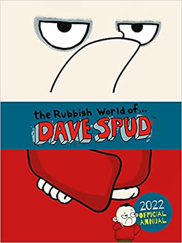 The Rubbish World Of â€¦ Dave Spud: 2022 Official Annual