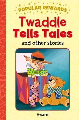 POPULAR REWARDS:TWADDLE TELLS TALES