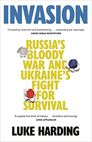 Invasion: Russiaâ€™s Bloody War And Ukraineâ€™s Fight For Survival