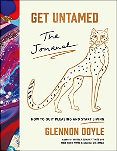 Get Untamed: The Journal (how To Quit Pleasing And Start Living)
