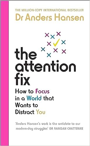 The Attention Fix: How To Focus In A World That Wants To Distract You