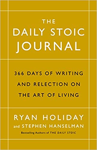 The Daily Stoic Journal: 366 Days Of Writing And Reflection On The Art Of Living