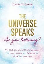 The Universe Speaks, Are You Listening?