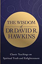 The Wisdom Of Dr. David R. Hawkins