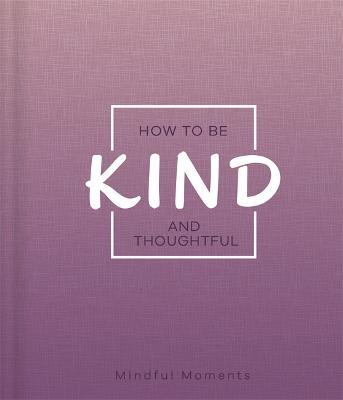 How To Be Kind And Thoughtful