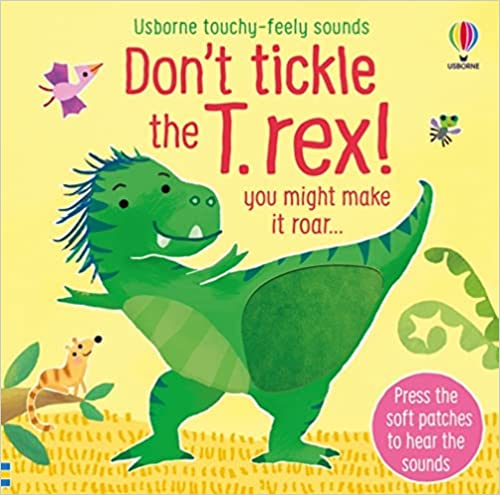 Don't Tickle The T. Rex! (touchy-feely Sound Books)